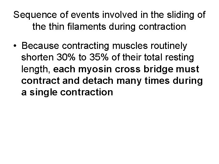 Sequence of events involved in the sliding of the thin filaments during contraction •