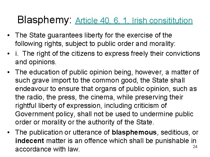 Blasphemy: Article 40, 6, 1, Irish consititution • The State guarantees liberty for the