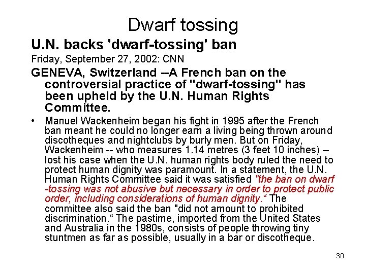 Dwarf tossing U. N. backs 'dwarf-tossing' ban Friday, September 27, 2002: CNN GENEVA, Switzerland Dwarf tossing U. N. backs 'dwarf-tossing' ban Friday, September 27, 2002: CNN GENEVA, Switzerland