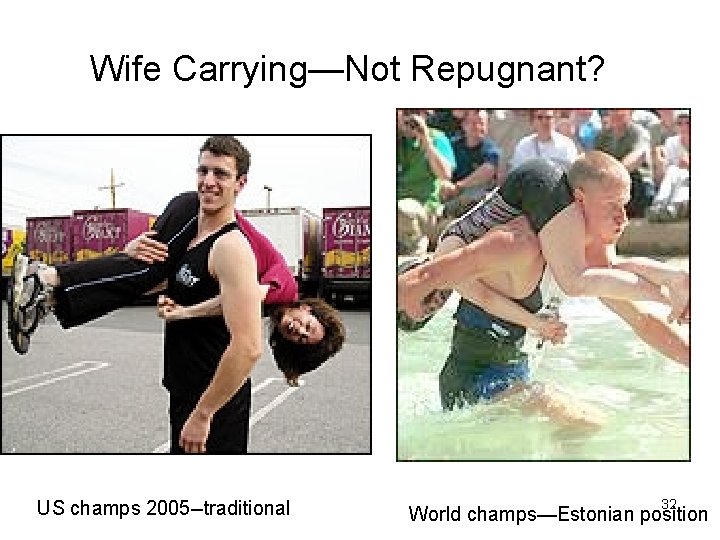 Wife Carrying—Not Repugnant? US champs 2005 --traditional 32 World champs—Estonian position 