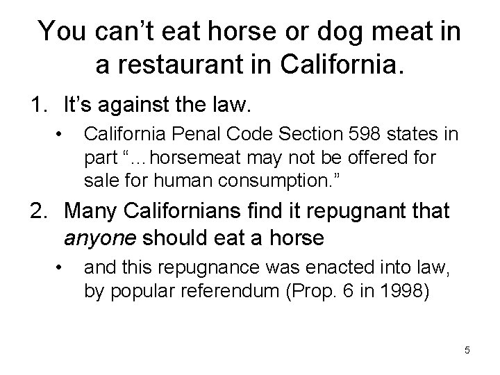 You can’t eat horse or dog meat in a restaurant in California. 1. It’s