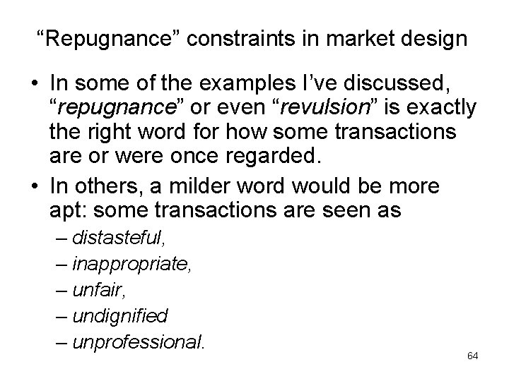 “Repugnance” constraints in market design • In some of the examples I’ve discussed, “repugnance” “Repugnance” constraints in market design • In some of the examples I’ve discussed, “repugnance”