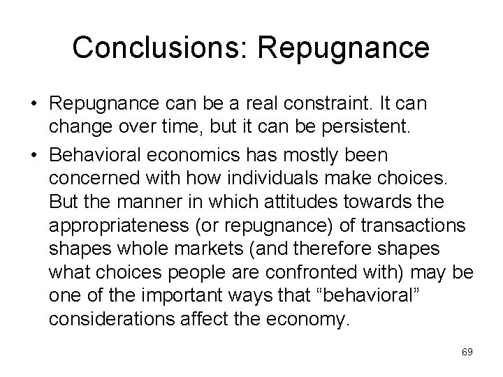Conclusions: Repugnance • Repugnance can be a real constraint. It can change over time,