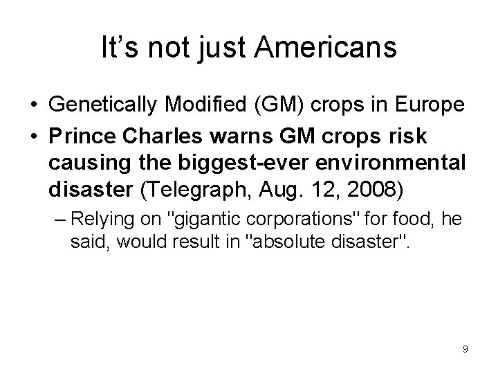 It’s not just Americans • Genetically Modified (GM) crops in Europe • Prince Charles