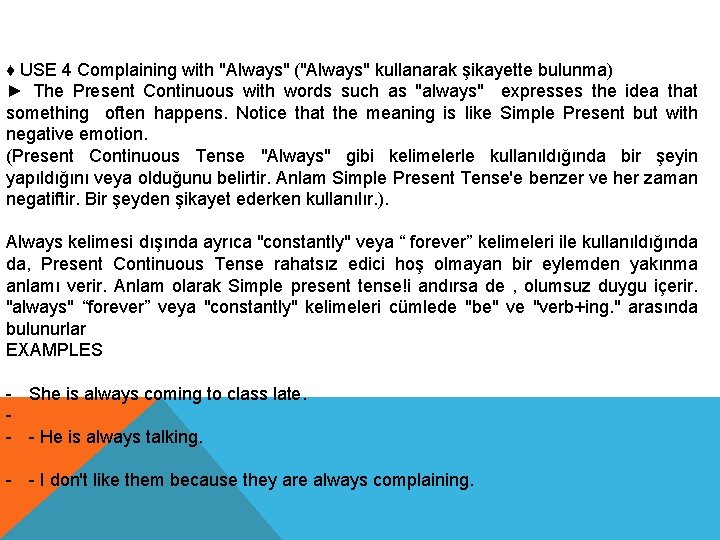 ♦ USE 4 Complaining with "Always" ("Always" kullanarak şikayette bulunma) ► The Present Continuous