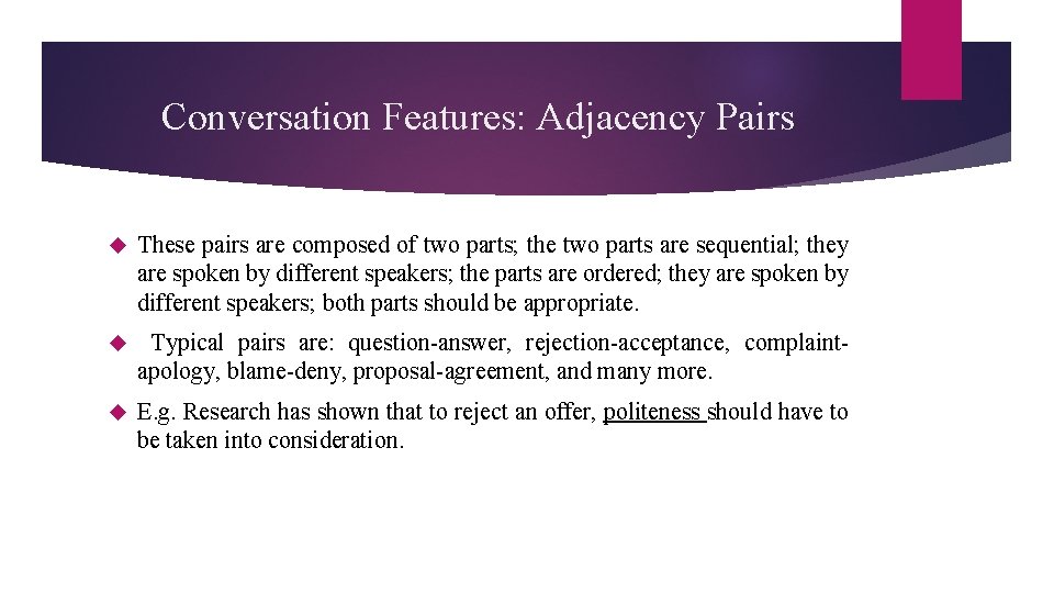 Conversation Features: Adjacency Pairs These pairs are composed of two parts; the two parts