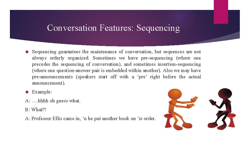 Conversation Features: Sequencing guarantees the maintenance of conversation, but sequences are not always orderly