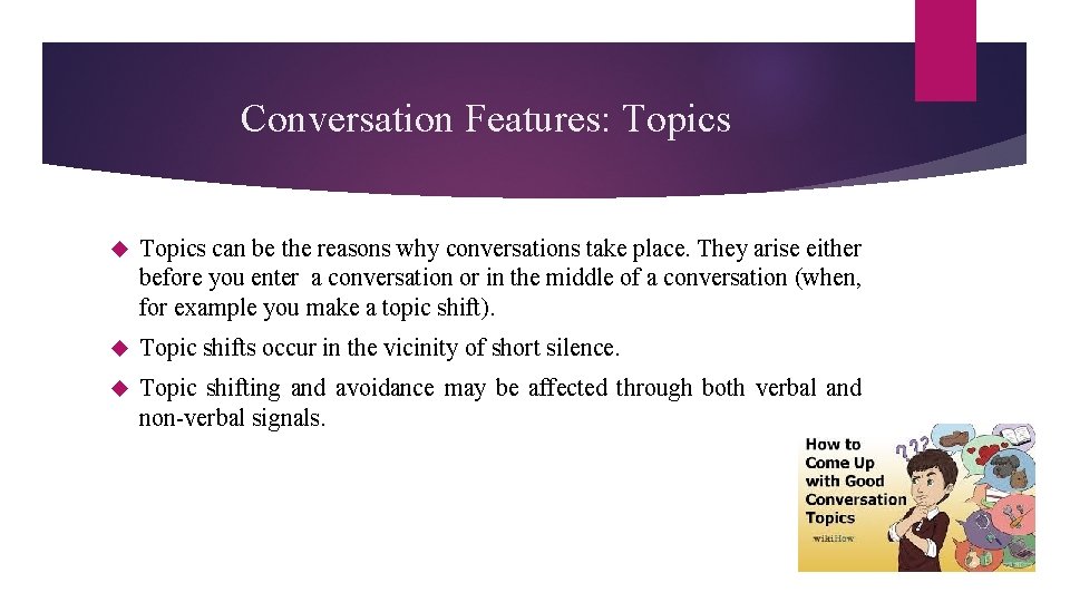 Conversation Features: Topics can be the reasons why conversations take place. They arise either