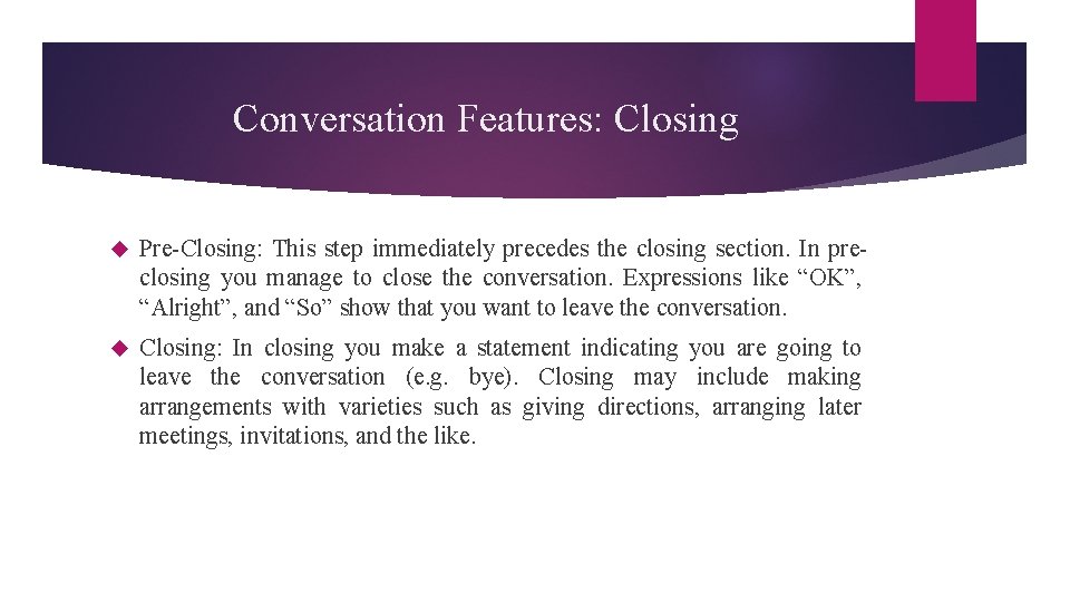 Conversation Features: Closing Pre-Closing: This step immediately precedes the closing section. In preclosing you