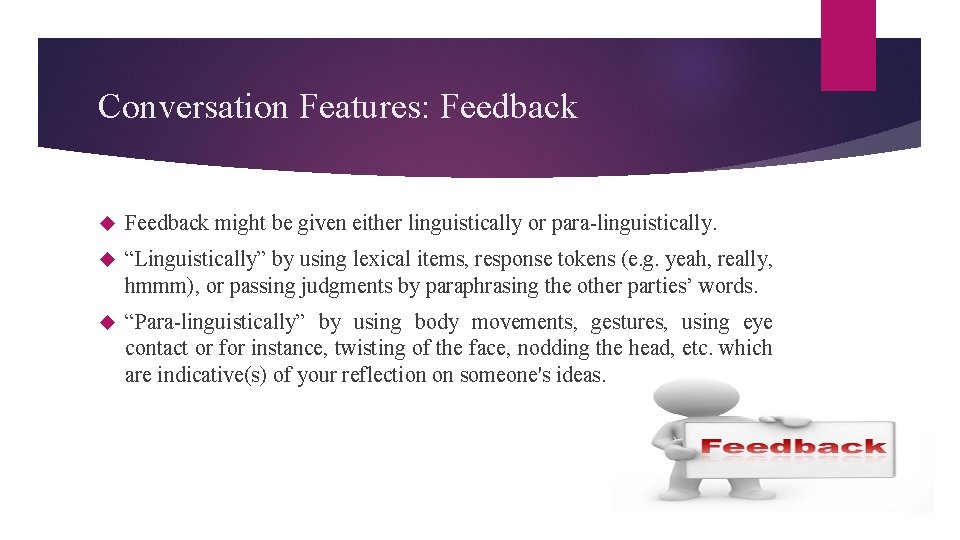 Conversation Features: Feedback might be given either linguistically or para-linguistically. “Linguistically” by using lexical