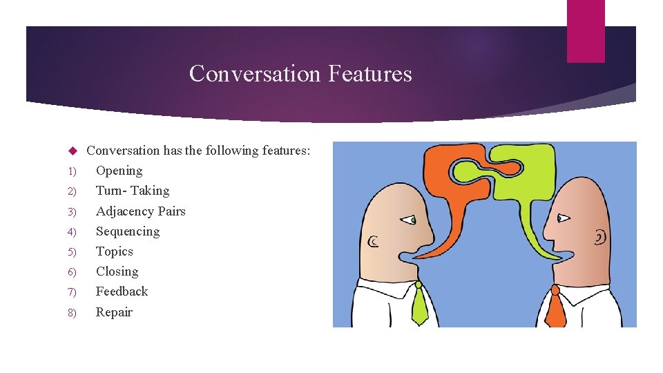 Conversation Features 1) 2) 3) 4) 5) 6) 7) 8) Conversation has the following