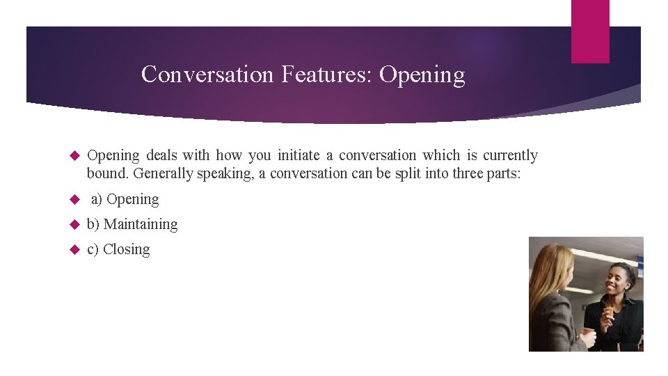 Conversation Features: Opening deals with how you initiate a conversation which is currently bound.