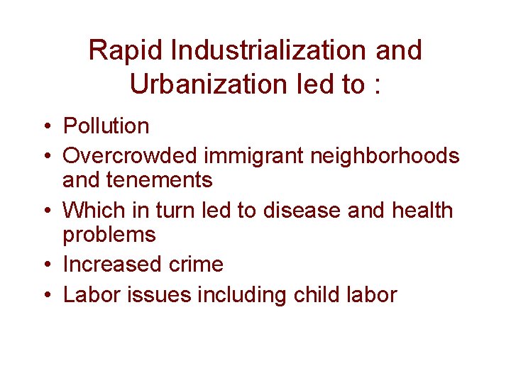 Rapid Industrialization and Urbanization led to : • Pollution • Overcrowded immigrant neighborhoods and