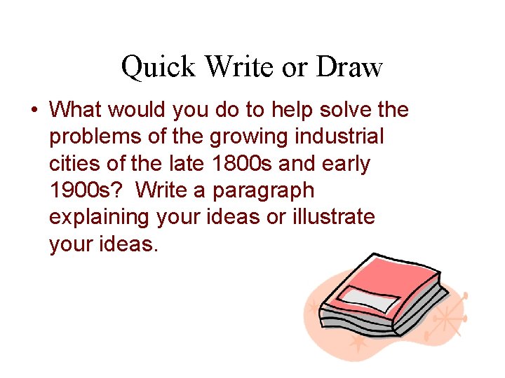 Quick Write or Draw • What would you do to help solve the problems
