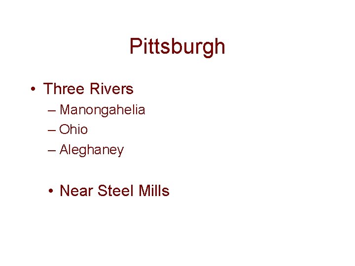 Pittsburgh • Three Rivers – Manongahelia – Ohio – Aleghaney • Near Steel Mills
