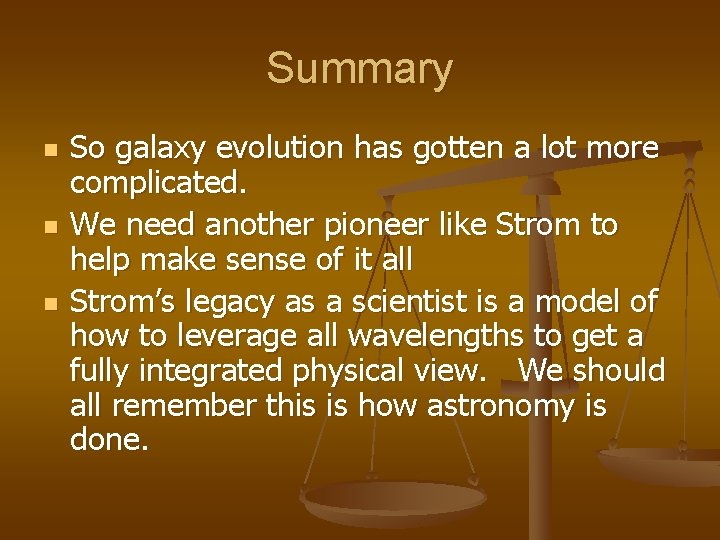 Summary n n n So galaxy evolution has gotten a lot more complicated. We