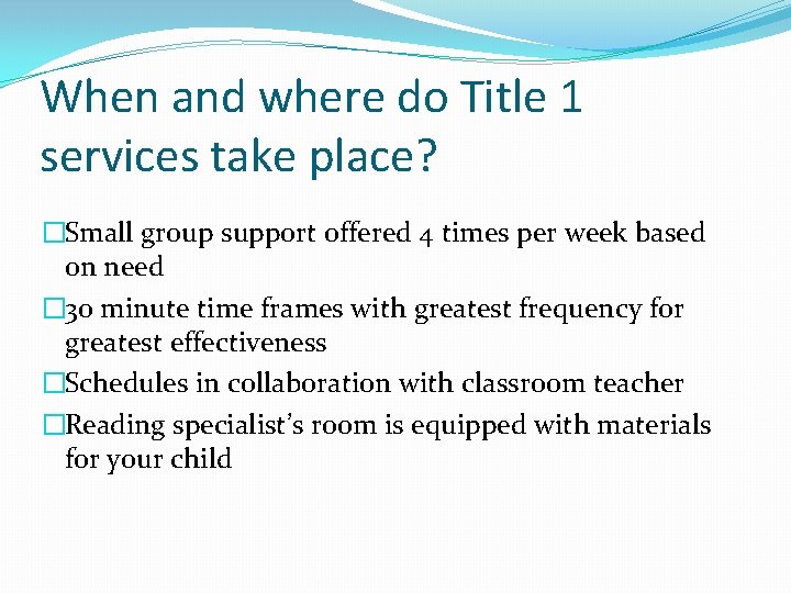 When and where do Title 1 services take place? �Small group support offered 4