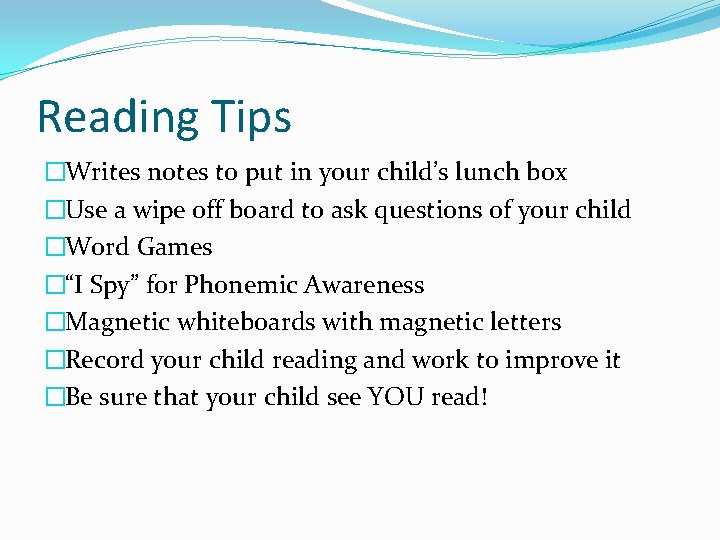 Reading Tips �Writes notes to put in your child’s lunch box �Use a wipe
