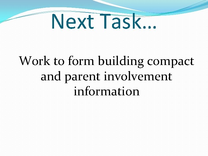 Next Task… Work to form building compact and parent involvement information 