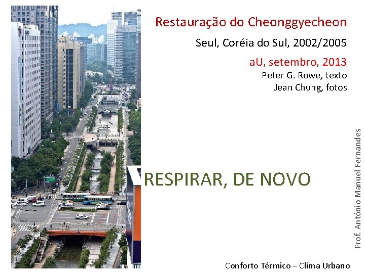 Restauração do Cheonggyecheon Seul, Coréia do Sul, 2002/2005 a. U, setembro, 2013 RESPIRAR, DE