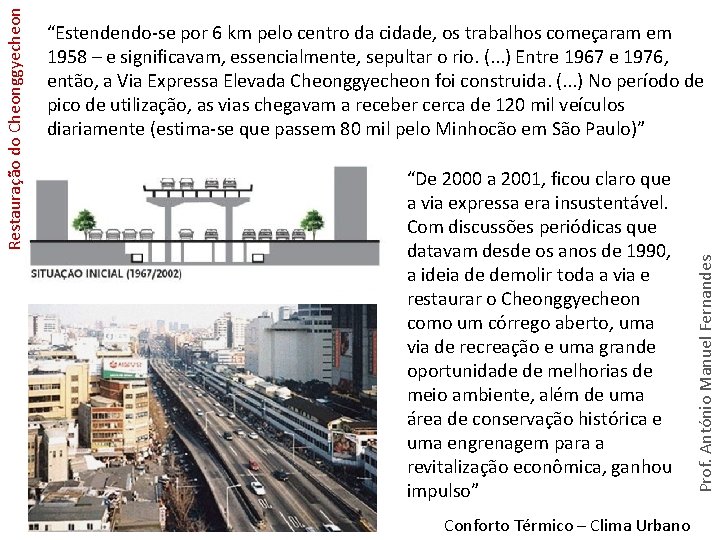 “De 2000 a 2001, ficou claro que a via expressa era insustentável. Com discussões “De 2000 a 2001, ficou claro que a via expressa era insustentável. Com discussões