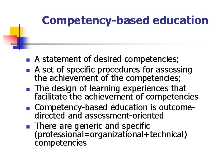 Competency-based education n n A statement of desired competencies; A set of specific procedures