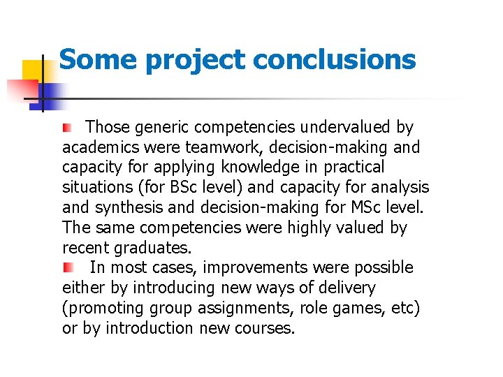 Some project conclusions Those generic competencies undervalued by academics were teamwork, decision-making and capacity