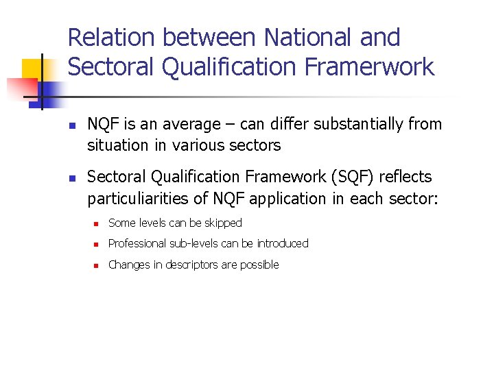 Relation between National and Sectoral Qualification Framerwork n n NQF is an average –