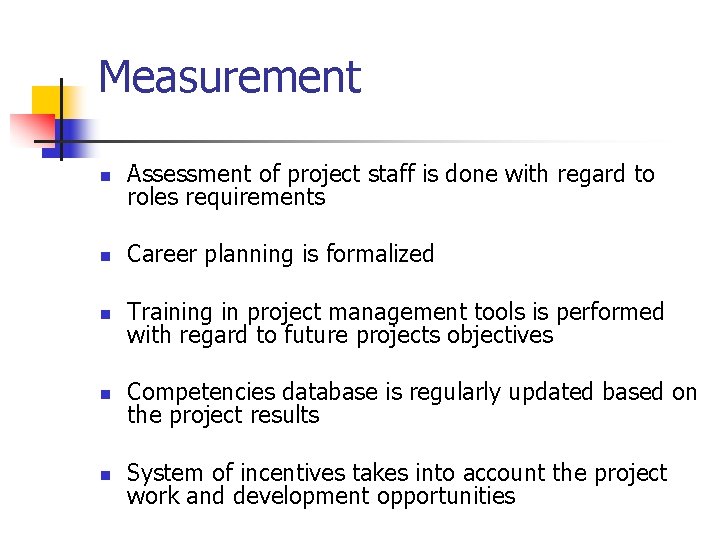 Measurement n Assessment of project staff is done with regard to roles requirements n