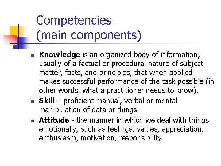 Competencies (main components) n n n Knowledge is an organized body of information, usually