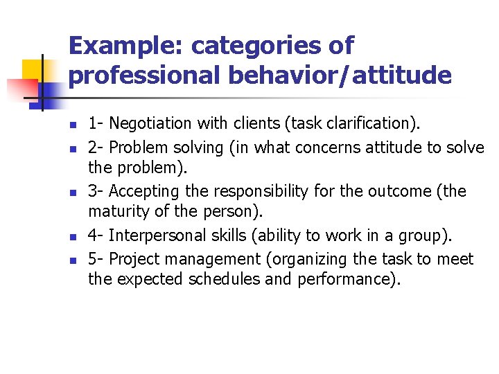 Example: categories of professional behavior/attitude n n n 1 - Negotiation with clients (task