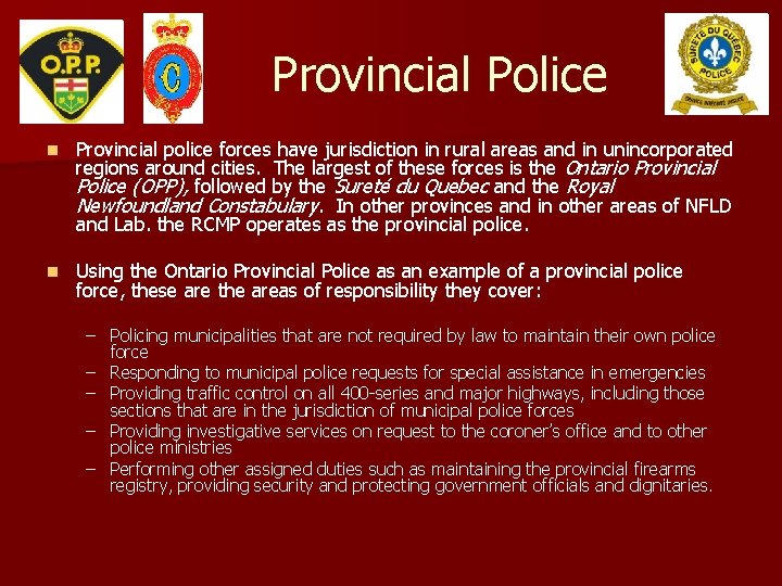 Provincial Police n Provincial police forces have jurisdiction in rural areas and in unincorporated