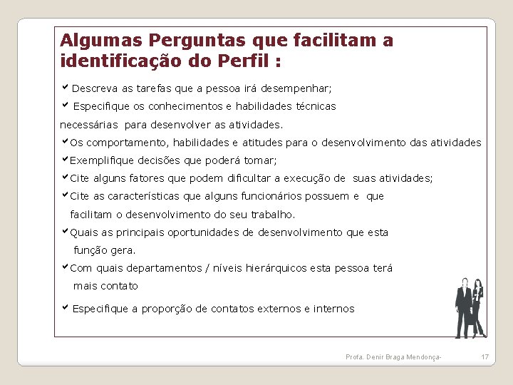 Algumas Perguntas que facilitam a identificação do Perfil : Descreva as tarefas que a