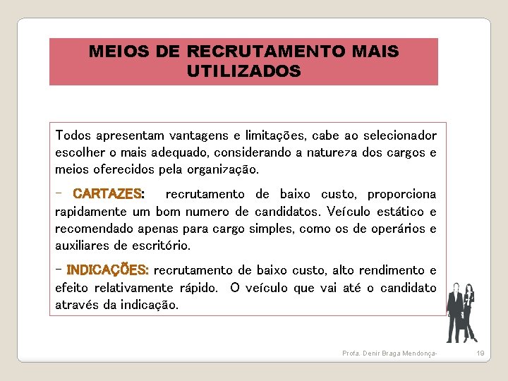 MEIOS DE RECRUTAMENTO MAIS UTILIZADOS Todos apresentam vantagens e limitações, cabe ao selecionador escolher