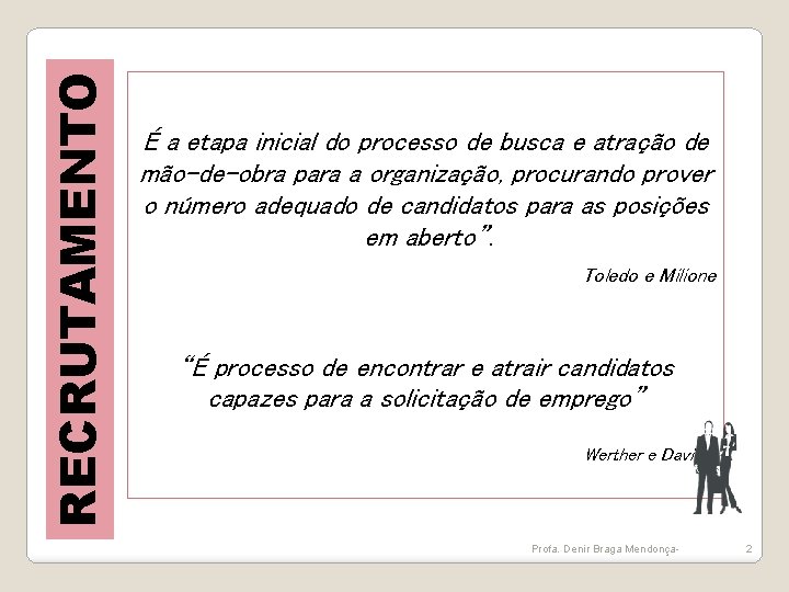 RECRUTAMENTO É a etapa inicial do processo de busca e atração de mão-de-obra para RECRUTAMENTO É a etapa inicial do processo de busca e atração de mão-de-obra para