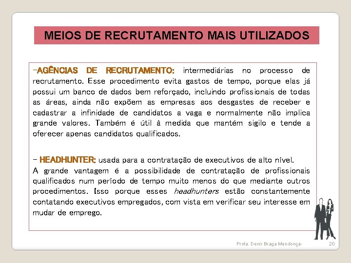 MEIOS DE RECRUTAMENTO MAIS UTILIZADOS -AGÊNCIAS DE RECRUTAMENTO: intermediárias no processo de recrutamento. Esse