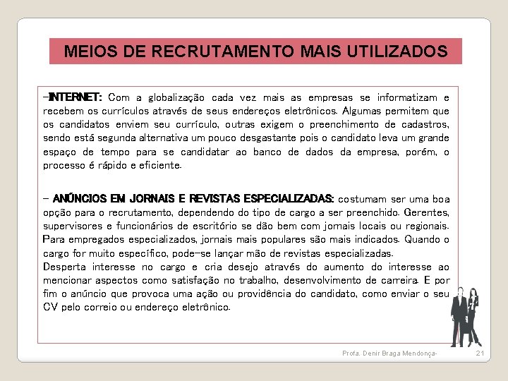 MEIOS DE RECRUTAMENTO MAIS UTILIZADOS -INTERNET: Com a globalização cada vez mais as empresas MEIOS DE RECRUTAMENTO MAIS UTILIZADOS -INTERNET: Com a globalização cada vez mais as empresas