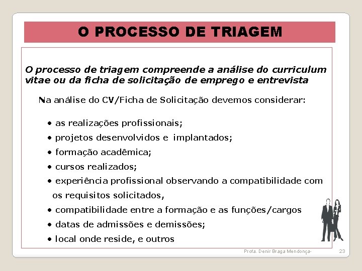 O PROCESSO DE TRIAGEM O processo de triagem compreende a análise do curriculum vitae