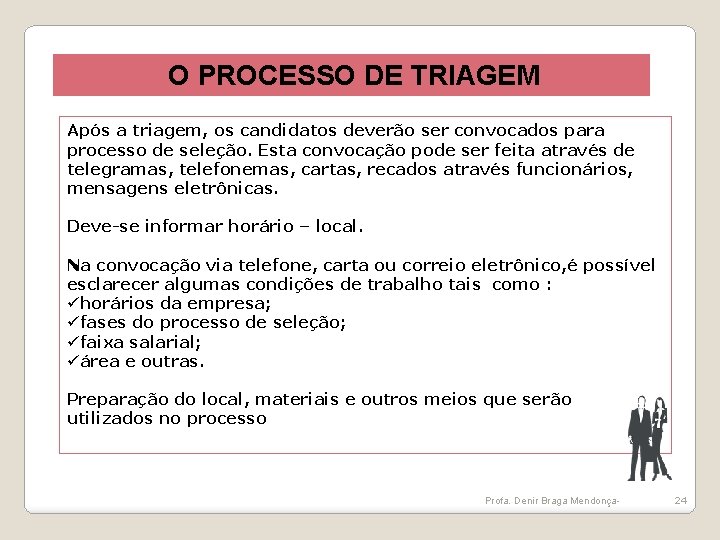 O PROCESSO DE TRIAGEM Após a triagem, os candidatos deverão ser convocados para processo