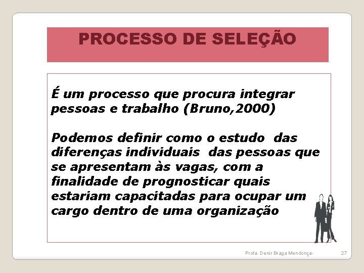 PROCESSO DE SELEÇÃO É um processo que procura integrar pessoas e trabalho (Bruno, 2000)