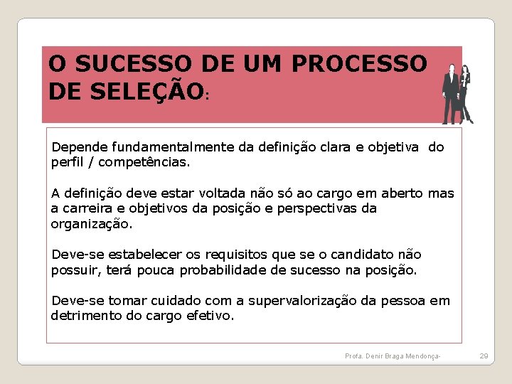 O SUCESSO DE UM PROCESSO DE SELEÇÃO: Depende fundamentalmente da definição clara e objetiva O SUCESSO DE UM PROCESSO DE SELEÇÃO: Depende fundamentalmente da definição clara e objetiva
