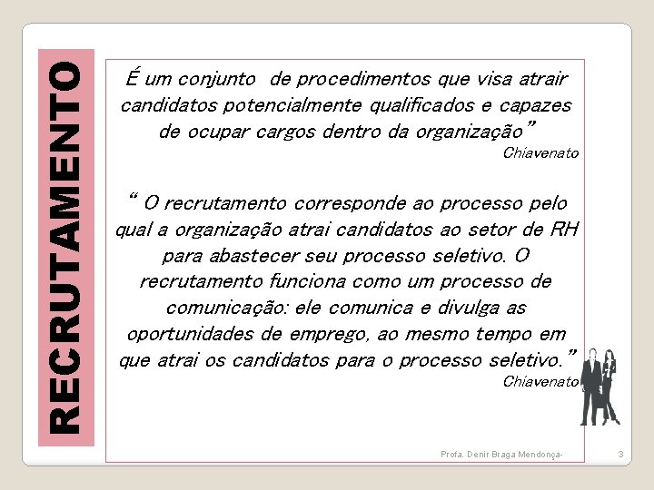 RECRUTAMENTO É um conjunto de procedimentos que visa atrair candidatos potencialmente qualificados e capazes