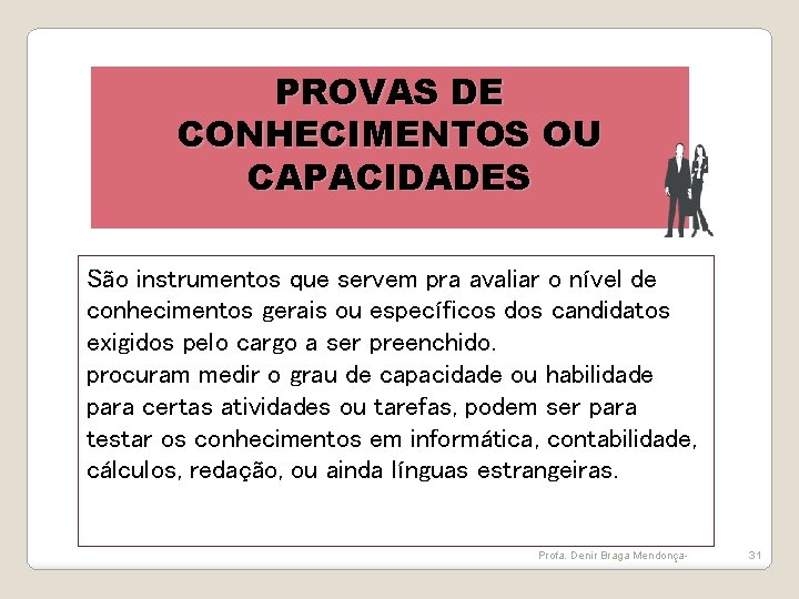 PROVAS DE CONHECIMENTOS OU CAPACIDADES São instrumentos que servem pra avaliar o nível de