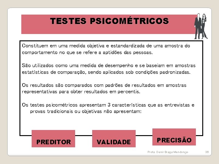 TESTES PSICOMÉTRICOS Constituem em uma medida objetiva e estandardizada de uma amostra do comportamento