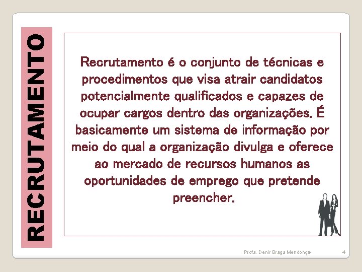 RECRUTAMENTO Recrutamento é o conjunto de técnicas e procedimentos que visa atrair candidatos potencialmente