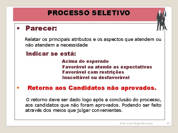 PROCESSO SELETIVO • Parecer: Relatar os principais atributos e os aspectos que atendem ou PROCESSO SELETIVO • Parecer: Relatar os principais atributos e os aspectos que atendem ou