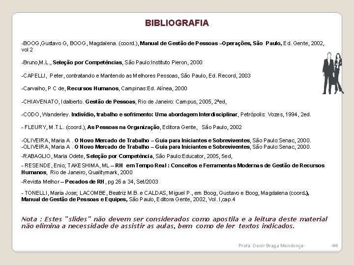 BIBLIOGRAFIA -BOOG, Gustavo G, BOOG, Magdalena. (coord. ), Manual de Gestão de Pessoas –Operações,