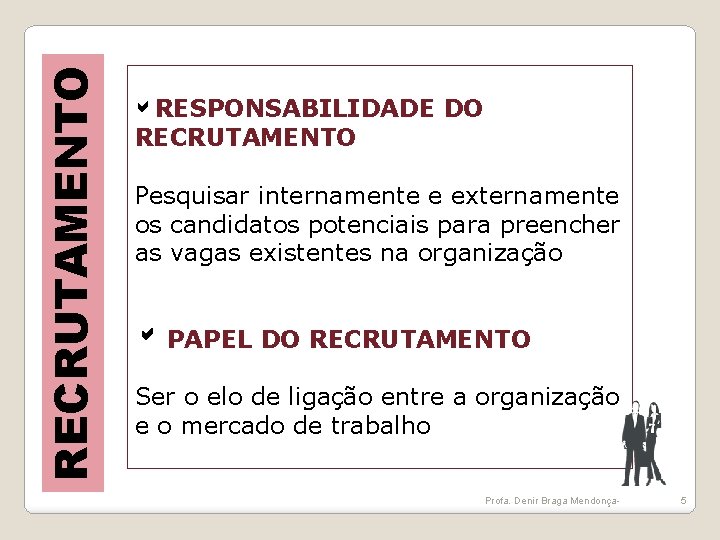 RECRUTAMENTO RESPONSABILIDADE RECRUTAMENTO DO Pesquisar internamente e externamente os candidatos potenciais para preencher as