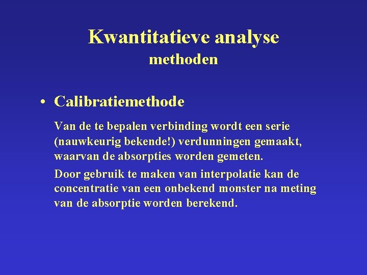 Kwantitatieve analyse methoden • Calibratiemethode Van de te bepalen verbinding wordt een serie (nauwkeurig