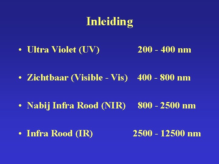Inleiding • Ultra Violet (UV) 200 - 400 nm • Zichtbaar (Visible - Vis)